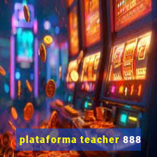 plataforma teacher 888